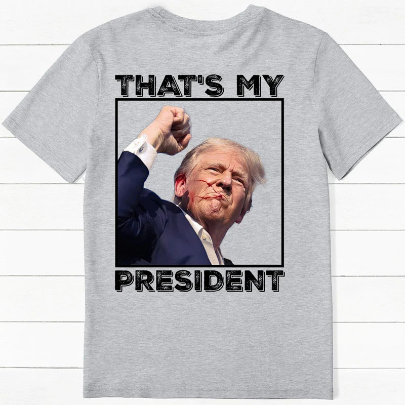 That's My President Assassination Back Shirt, Trump Shirt, Election 2024