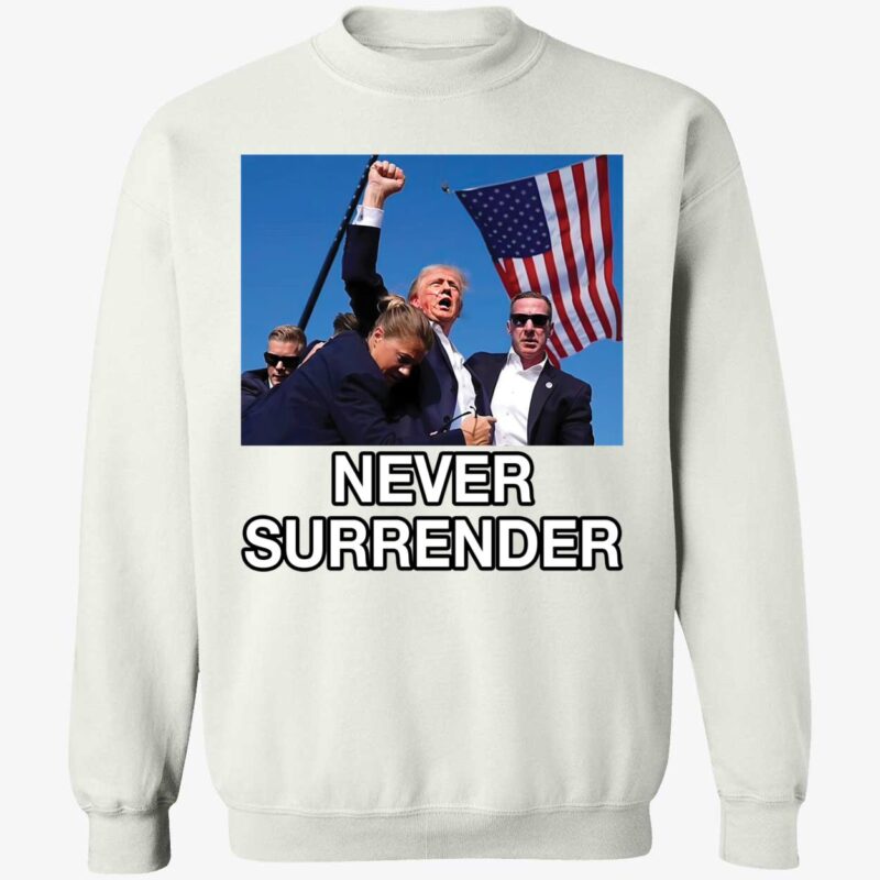 Trump Shot Assassination Attempt Never Surrender Fist Raised Sweatshirt