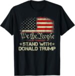 We The People Stand With Donald Trump 2024 American Flag T-Shirt