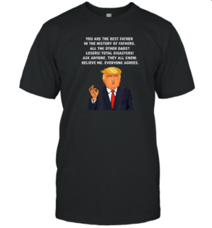 You Are The Best Father in the History of Trump Father T-Shirt